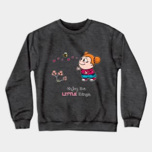 Enjoy the LITTLE things Crewneck Sweatshirt